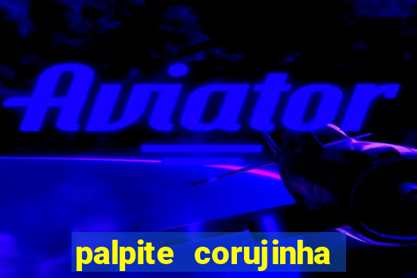 palpite corujinha de hoje